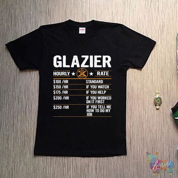 Funny Glazier Hourly Rate Labor Rates Glazier Co-workers T shirt - Picture 1 of 1